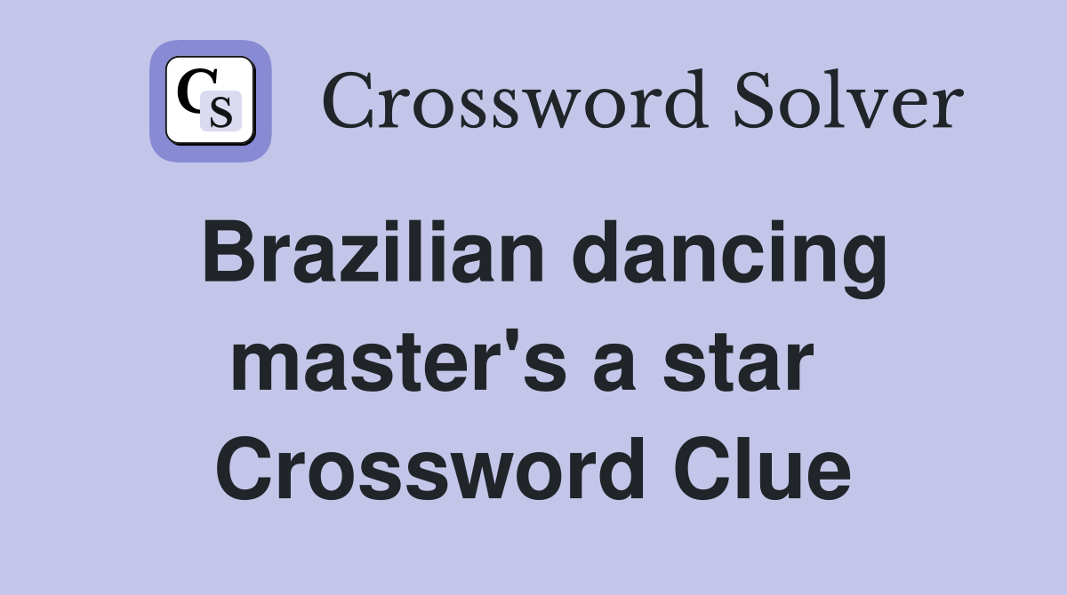 Brazilian dancing master's a star  Crossword Clue