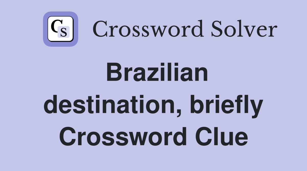 Brazilian destination, briefly Crossword Clue