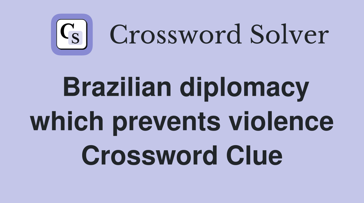 Brazilian diplomacy which prevents violence Crossword Clue