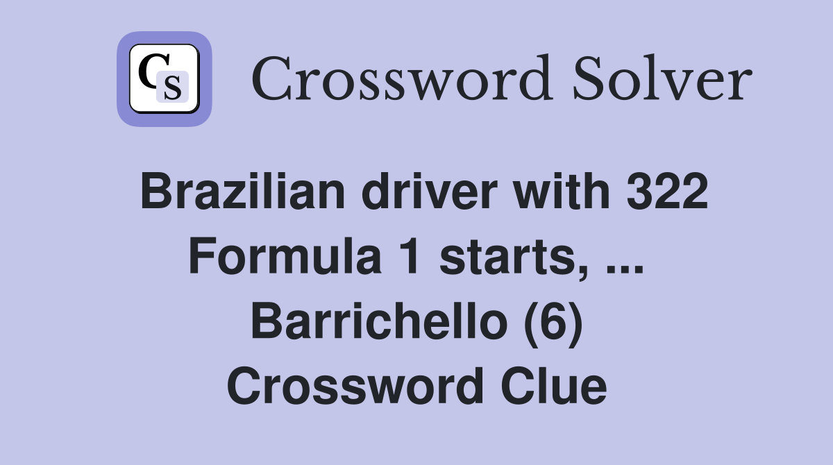 Brazilian driver with 322 Formula 1 starts, ... Barrichello (6) Crossword Clue