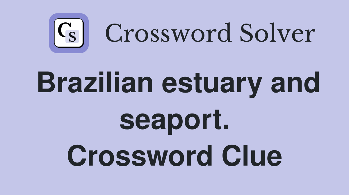 Brazilian estuary and seaport. Crossword Clue