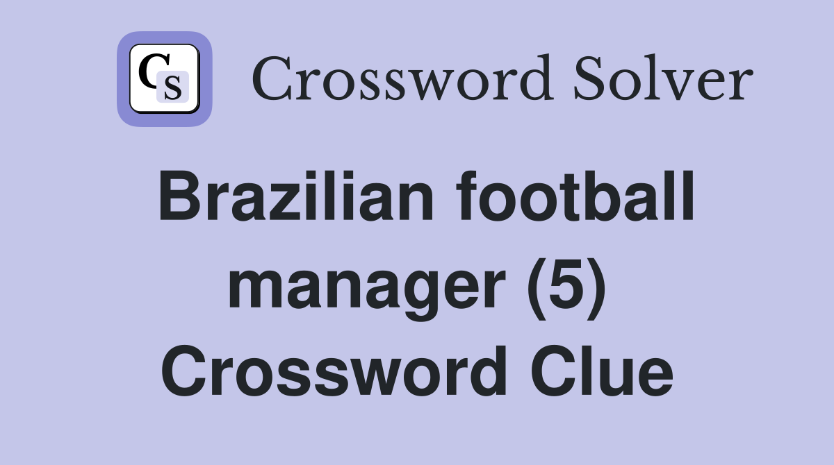 Brazilian football manager (5) Crossword Clue