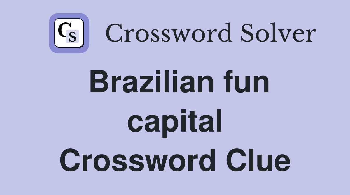 Brazilian fun capital Crossword Clue
