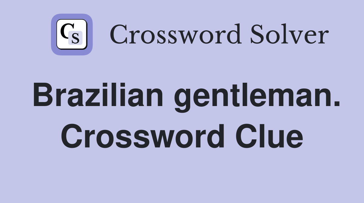 Brazilian gentleman. Crossword Clue