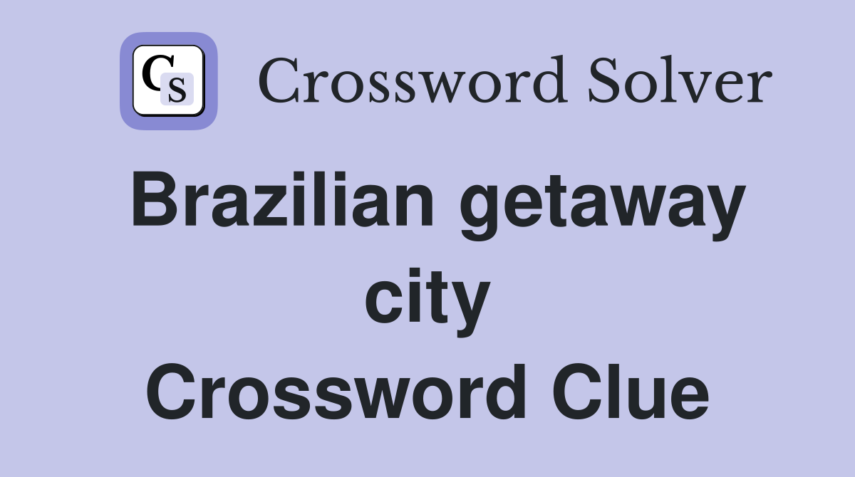 Brazilian getaway city Crossword Clue
