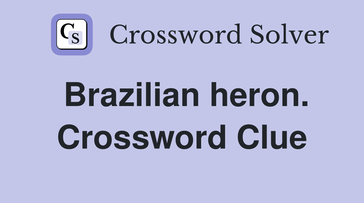 Brazilian heron. Crossword Clue