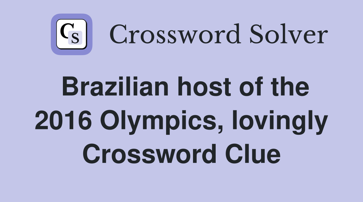 Brazilian host of the 2016 Olympics, lovingly Crossword Clue