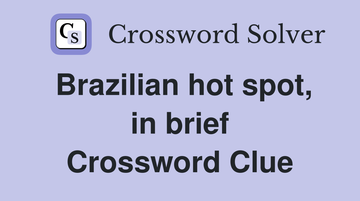 Brazilian hot spot, in brief Crossword Clue
