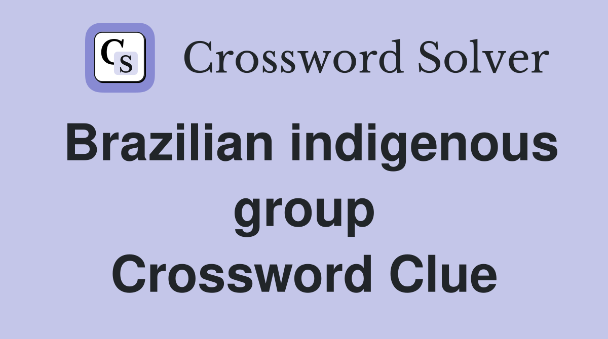 Brazilian indigenous group Crossword Clue