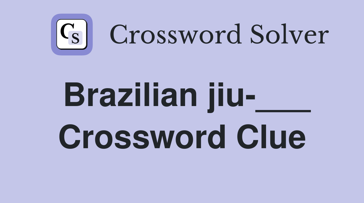 Brazilian jiu-___ Crossword Clue