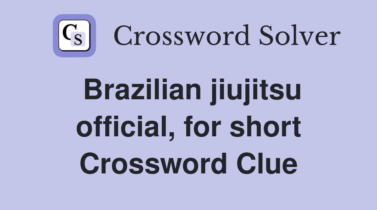 Brazilian jiujitsu official, for short Crossword Clue