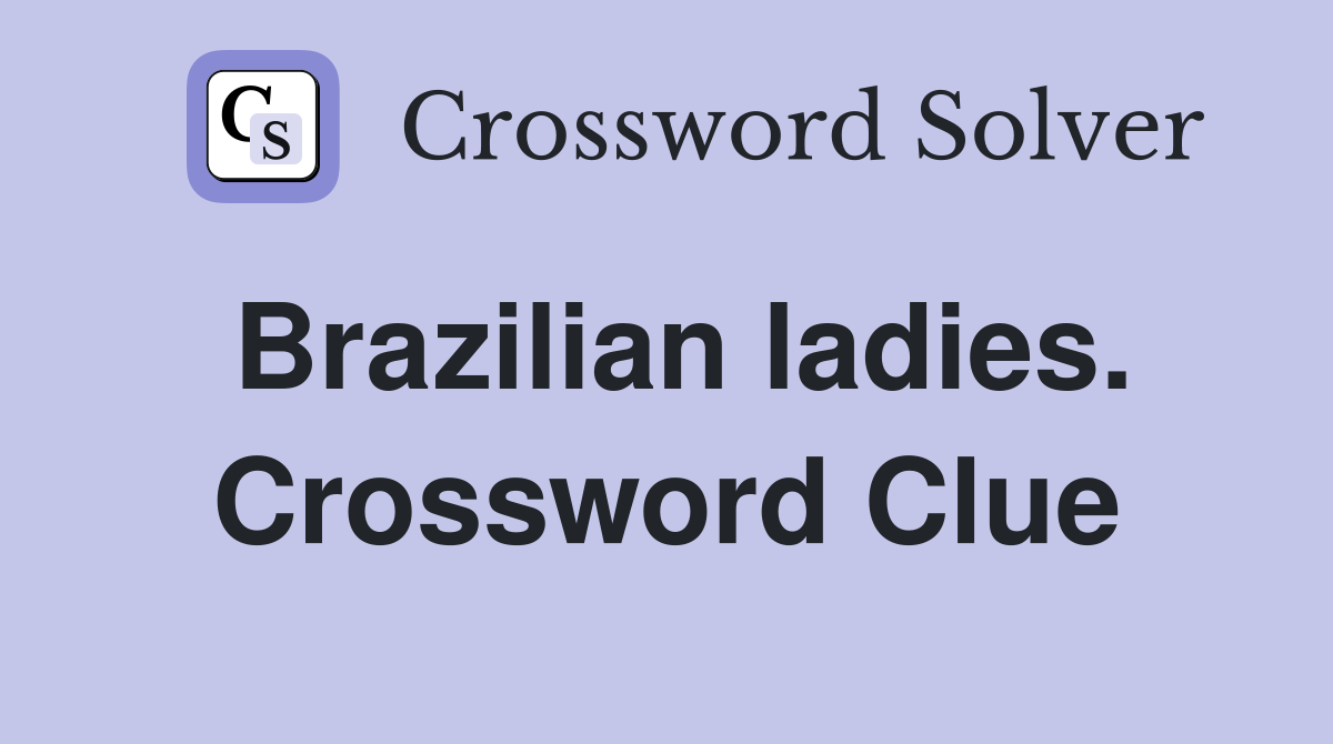 Brazilian ladies. Crossword Clue