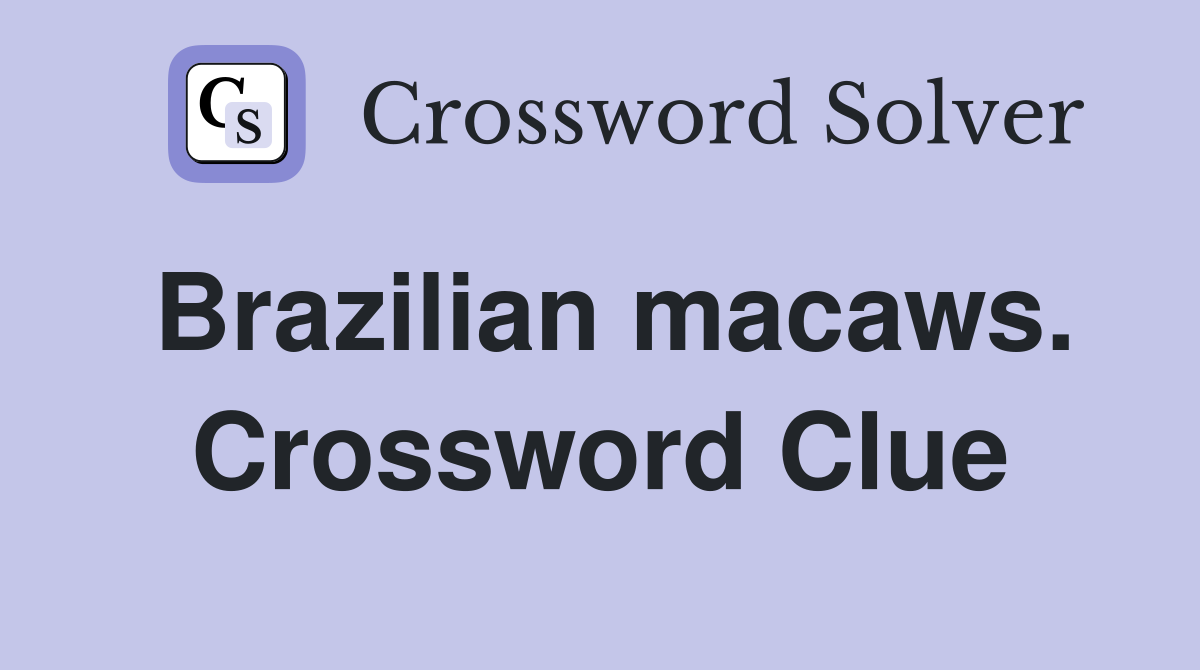 Brazilian macaws. Crossword Clue