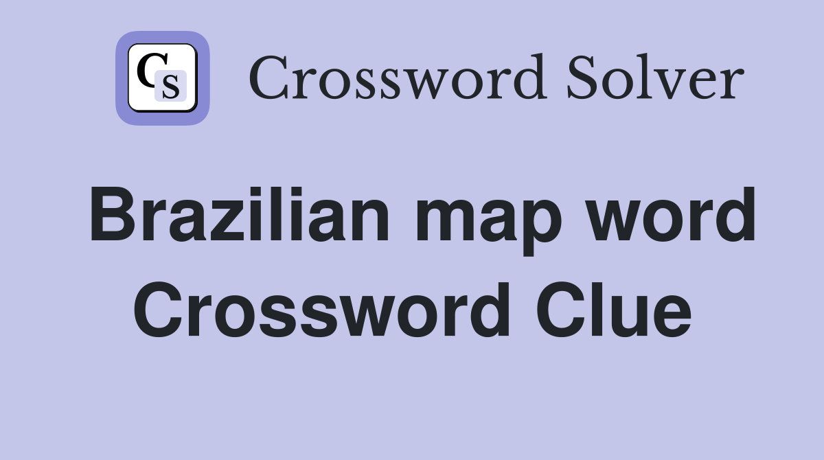 Brazilian map word Crossword Clue