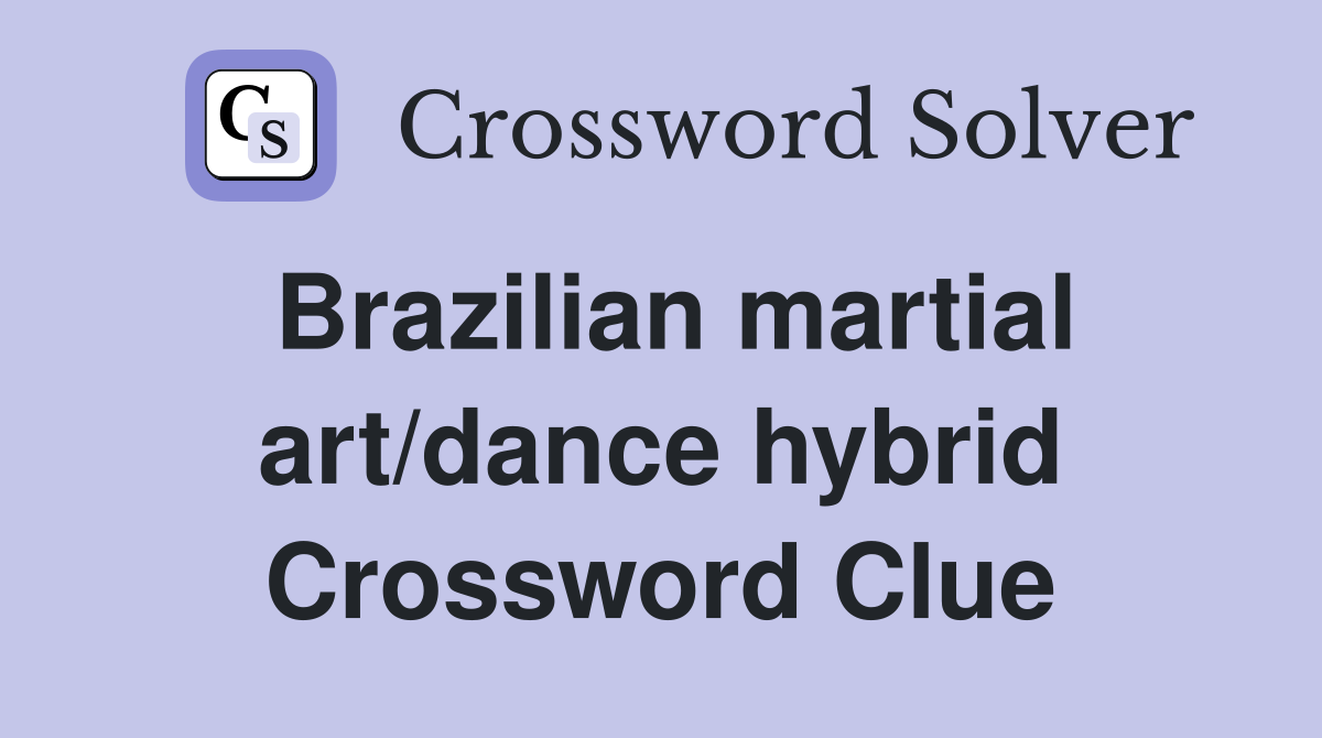 Brazilian martial art/dance hybrid Crossword Clue