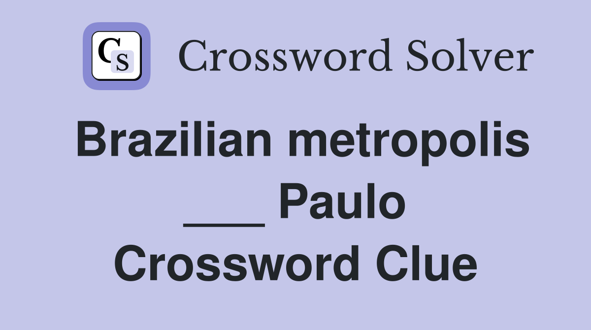 Brazilian metropolis ___ Paulo Crossword Clue