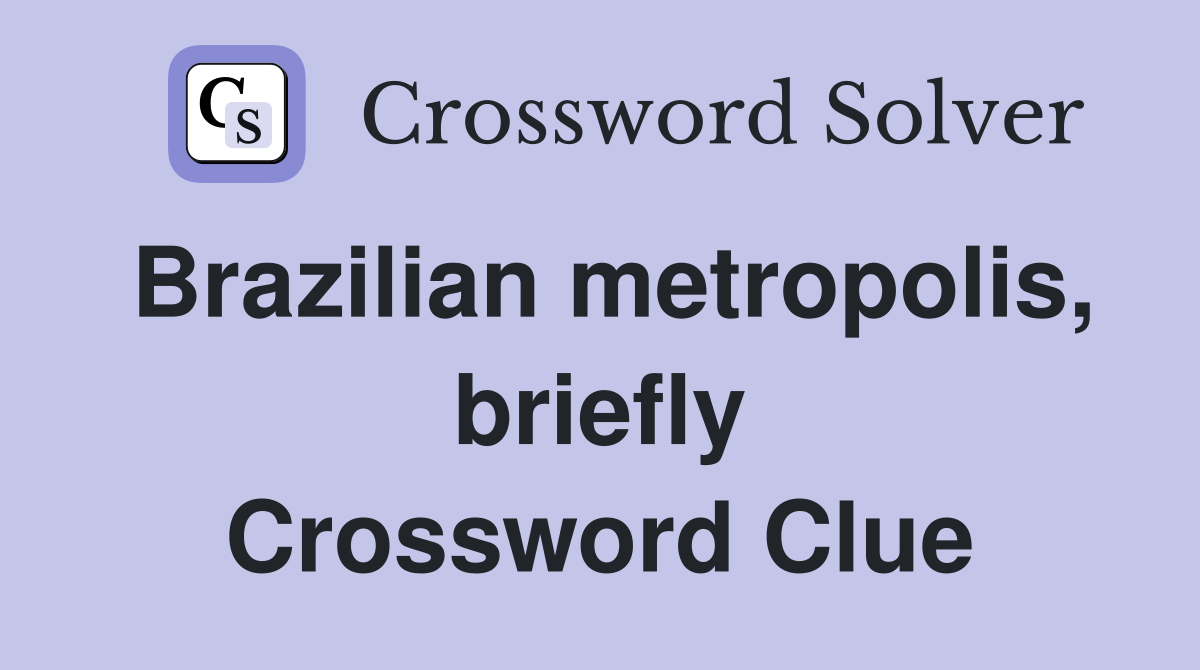 Brazilian metropolis, briefly Crossword Clue