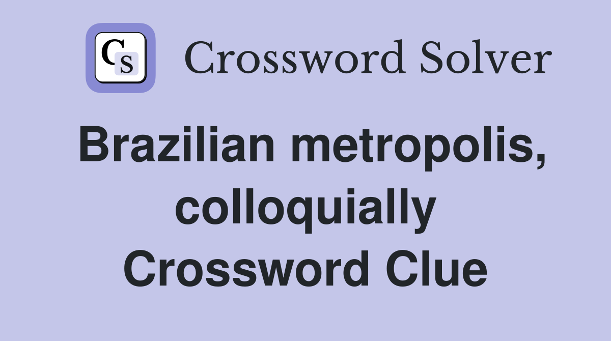 Brazilian metropolis, colloquially Crossword Clue