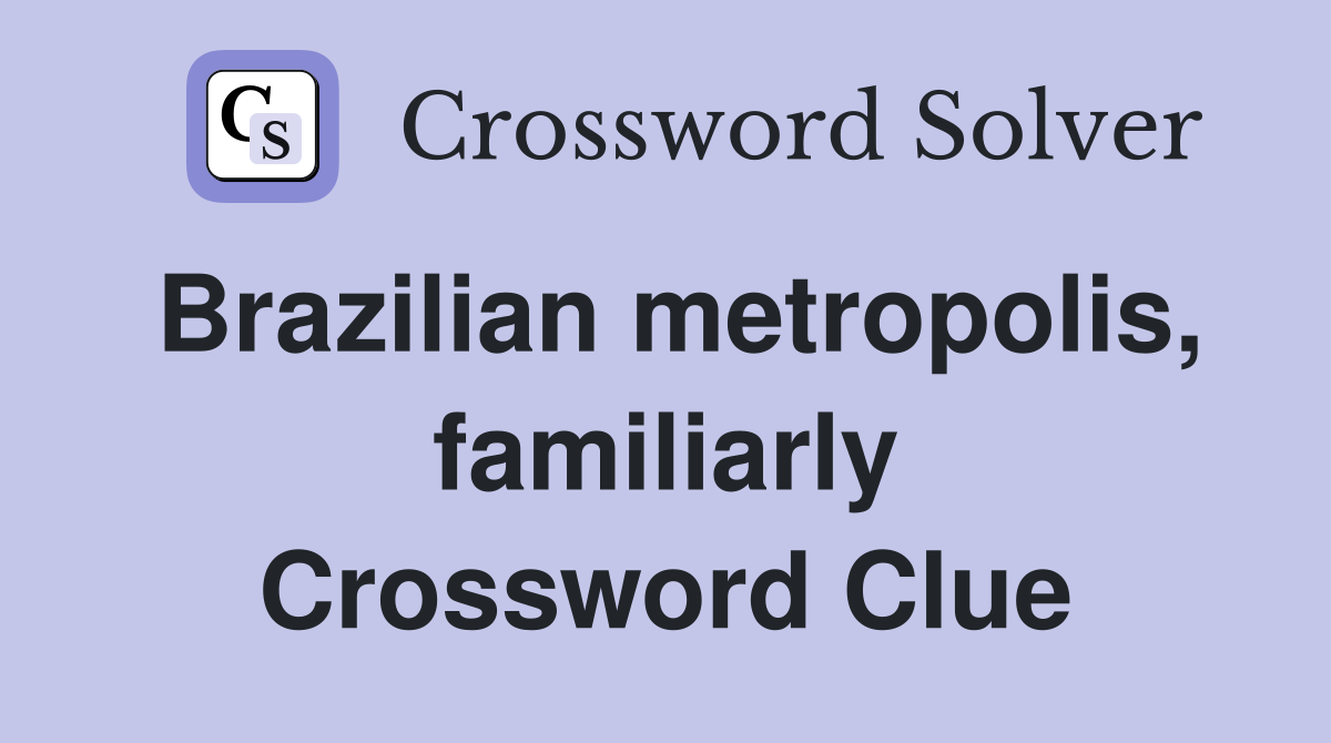 Brazilian metropolis familiarly Crossword Clue Answers Crossword