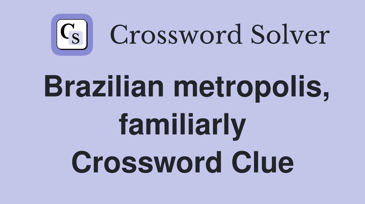 Brazilian metropolis, familiarly Crossword Clue