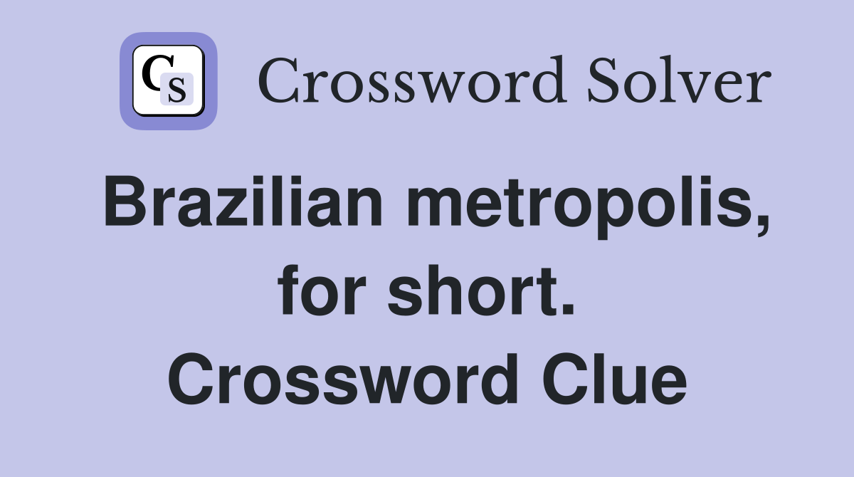 Brazilian metropolis, for short. Crossword Clue