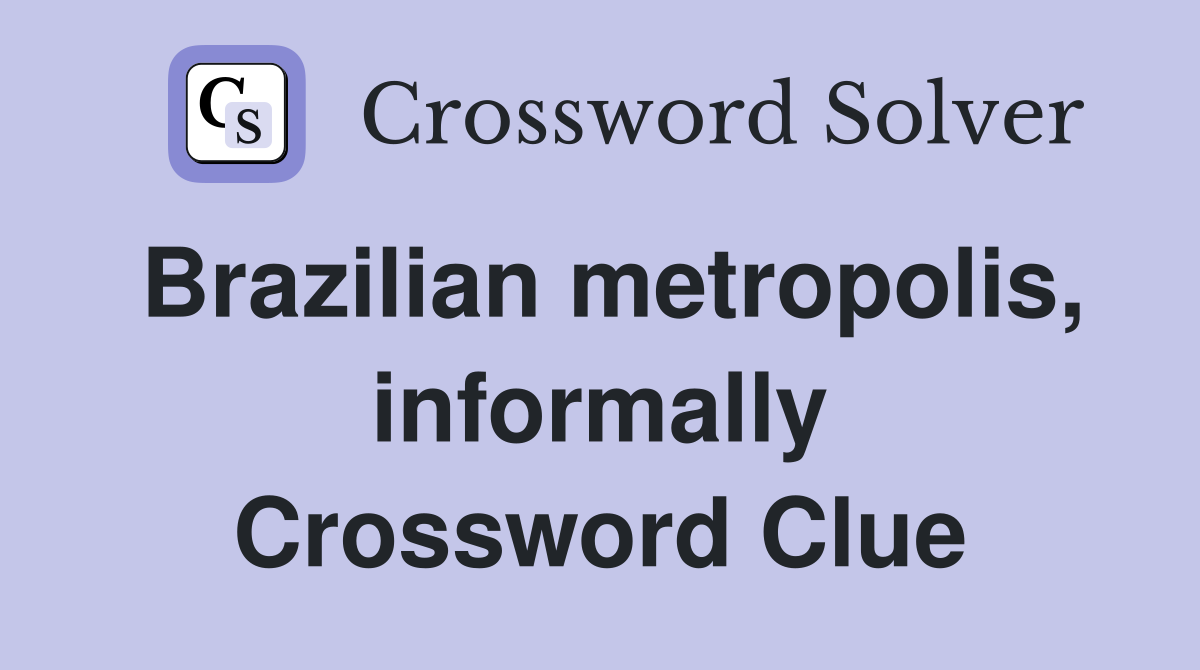 Brazilian metropolis, informally Crossword Clue