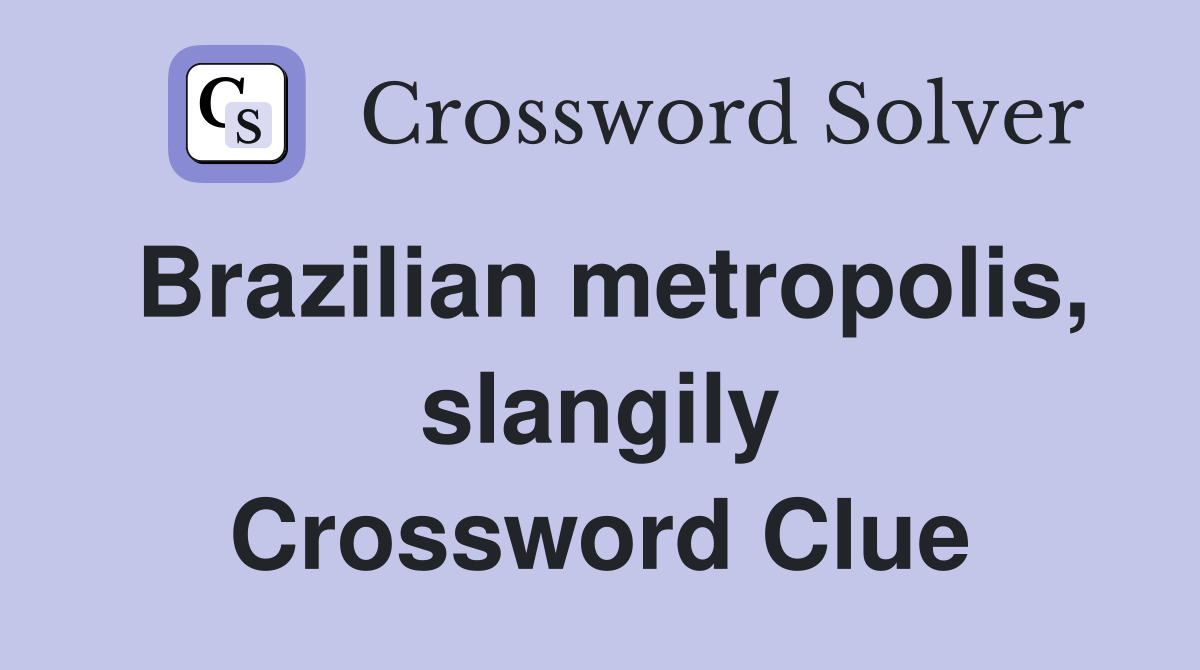 Brazilian metropolis, slangily Crossword Clue