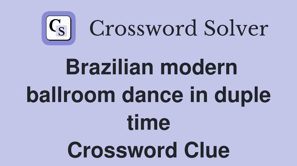 Brazilian modern ballroom dance in duple time Crossword Clue