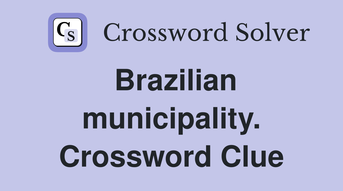 Brazilian municipality. Crossword Clue