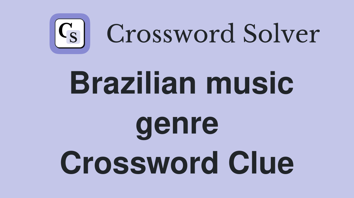 Brazilian music genre Crossword Clue