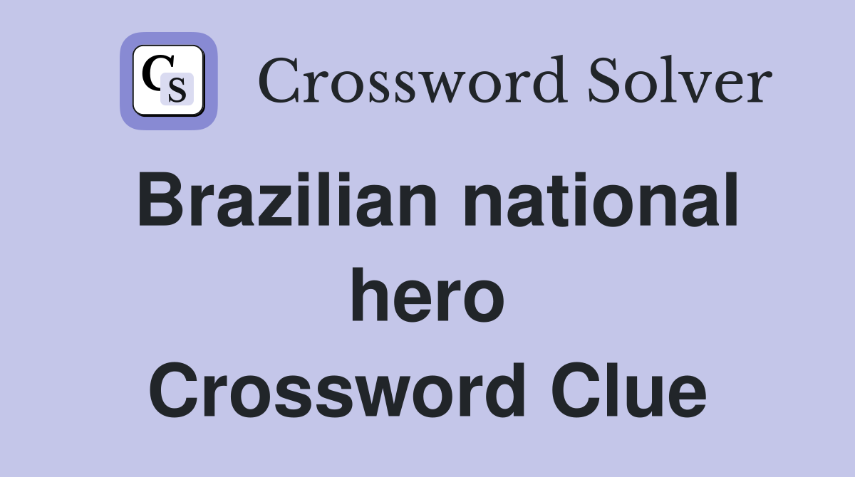 Brazilian national hero Crossword Clue