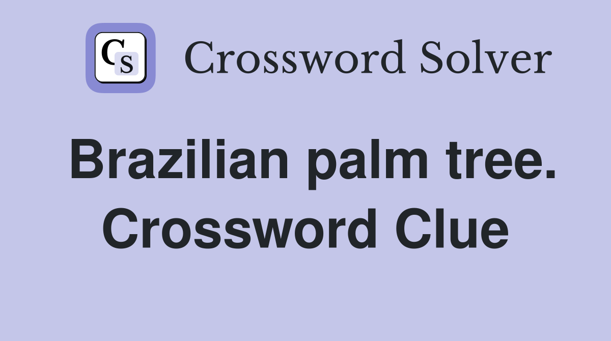 Brazilian palm tree. Crossword Clue