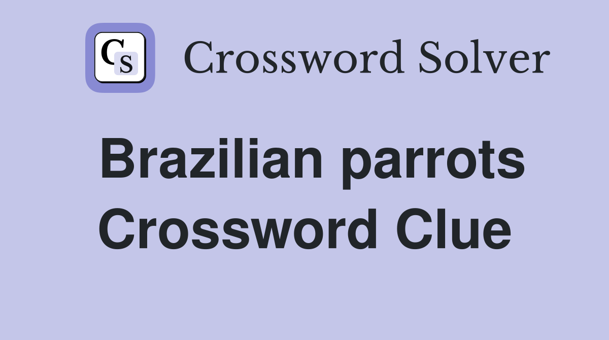 Brazilian parrots Crossword Clue