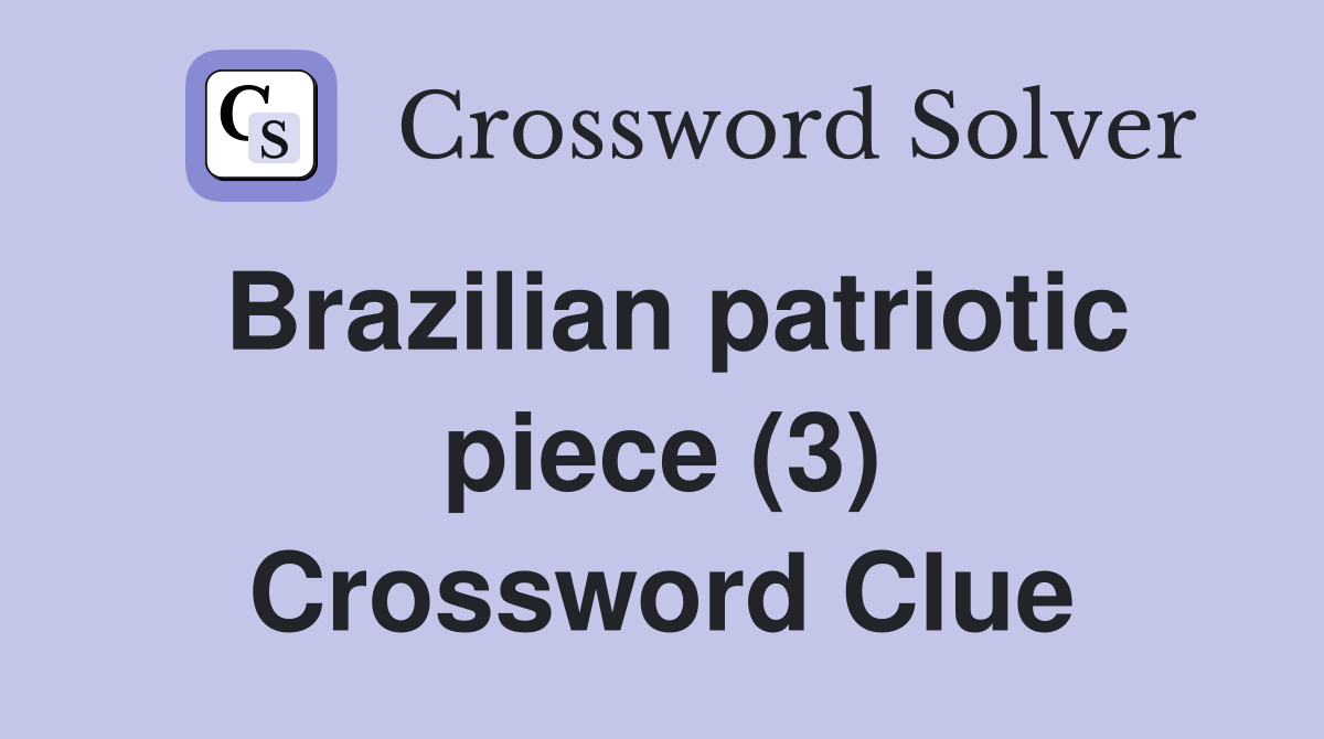 Brazilian patriotic piece (3) Crossword Clue