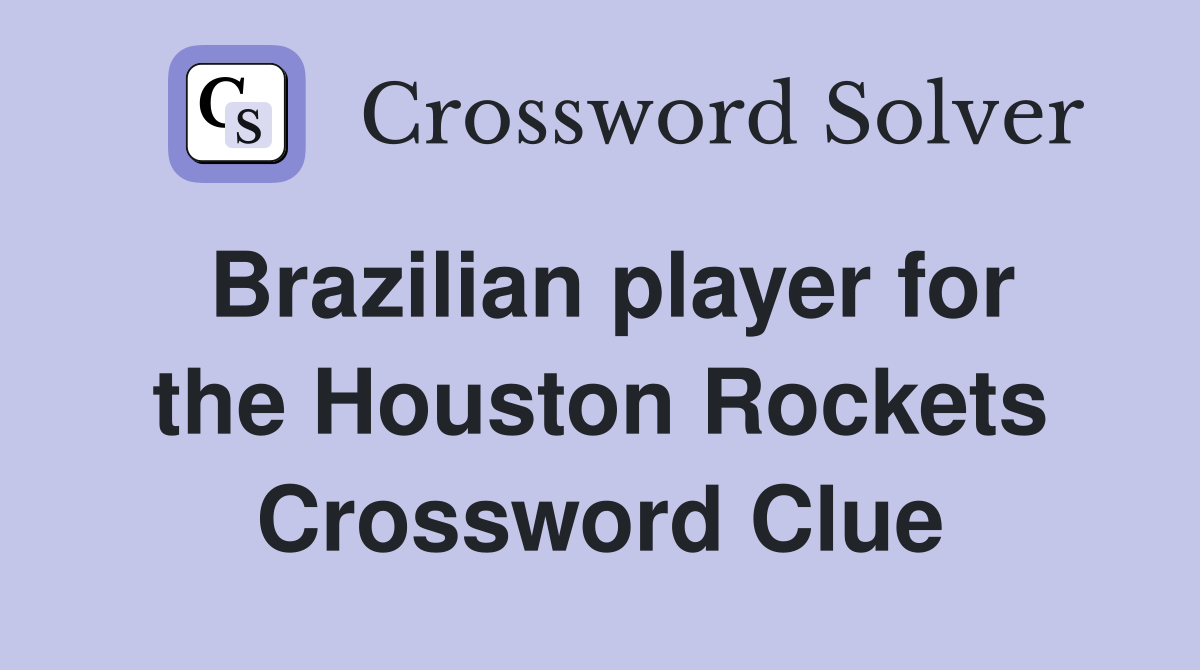 Brazilian player for the Houston Rockets Crossword Clue