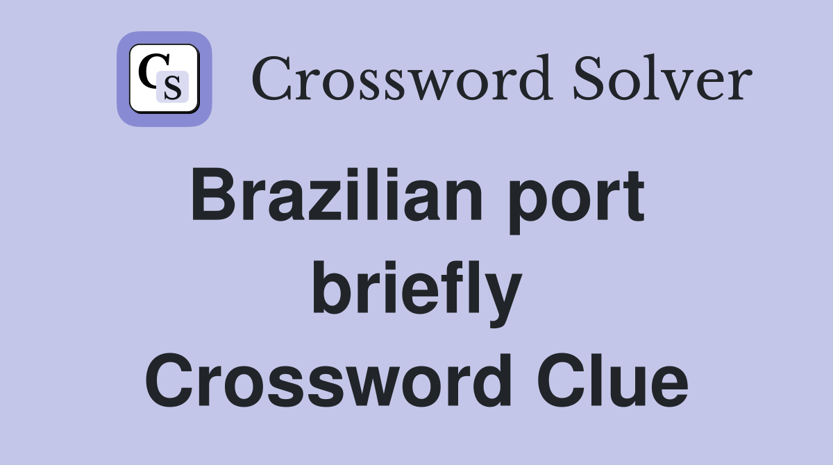 Brazilian port  briefly Crossword Clue