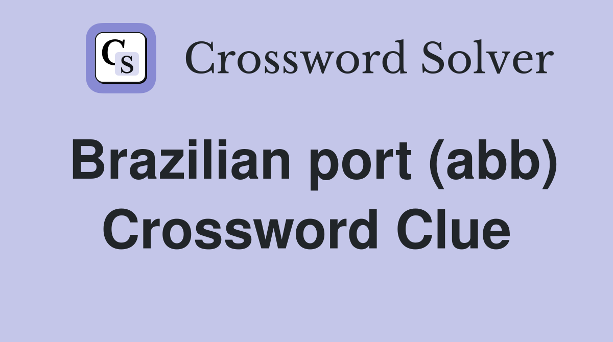 Brazilian port (abb) Crossword Clue