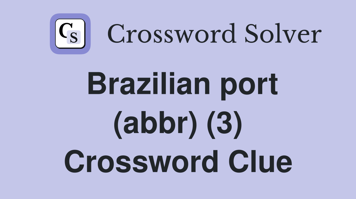 Brazilian port (abbr) (3) Crossword Clue