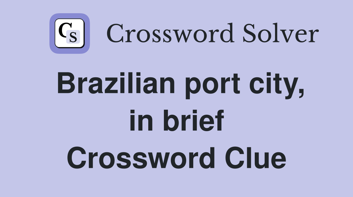 Brazilian port city, in brief Crossword Clue