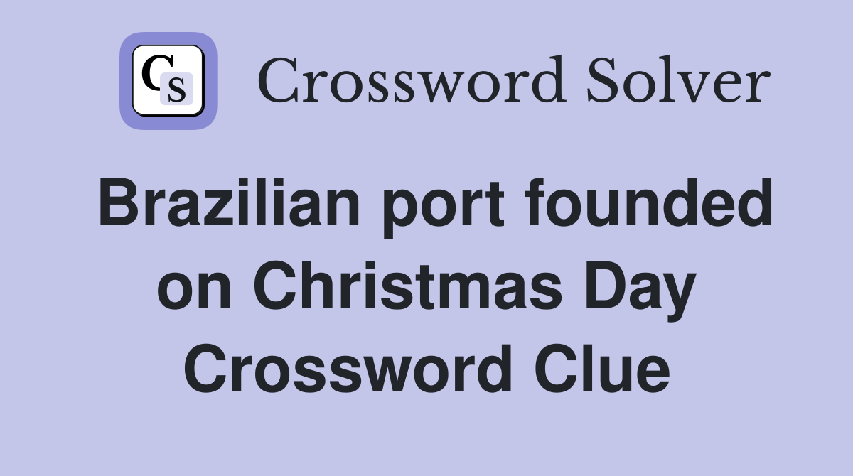 Brazilian port founded on Christmas Day Crossword Clue