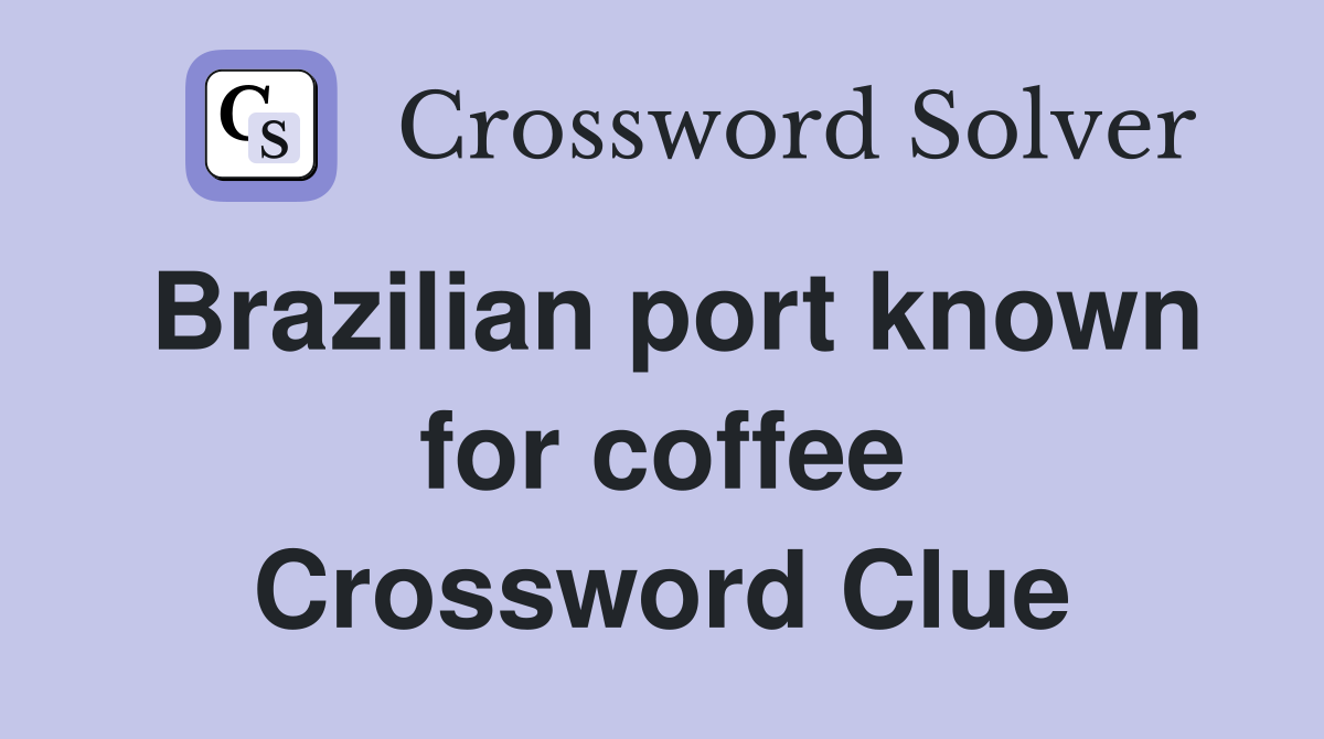 Brazilian port known for coffee Crossword Clue