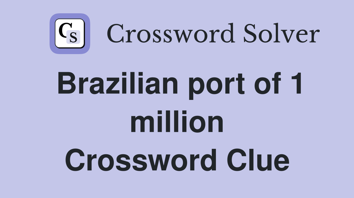 Brazilian port of 1 million Crossword Clue