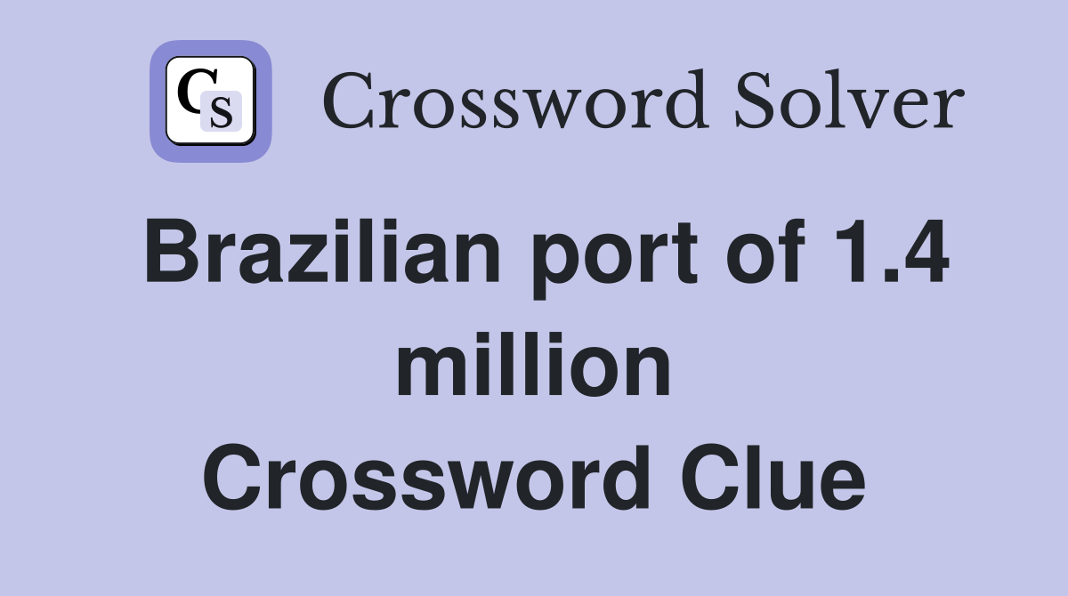 Brazilian port of 1.4 million Crossword Clue