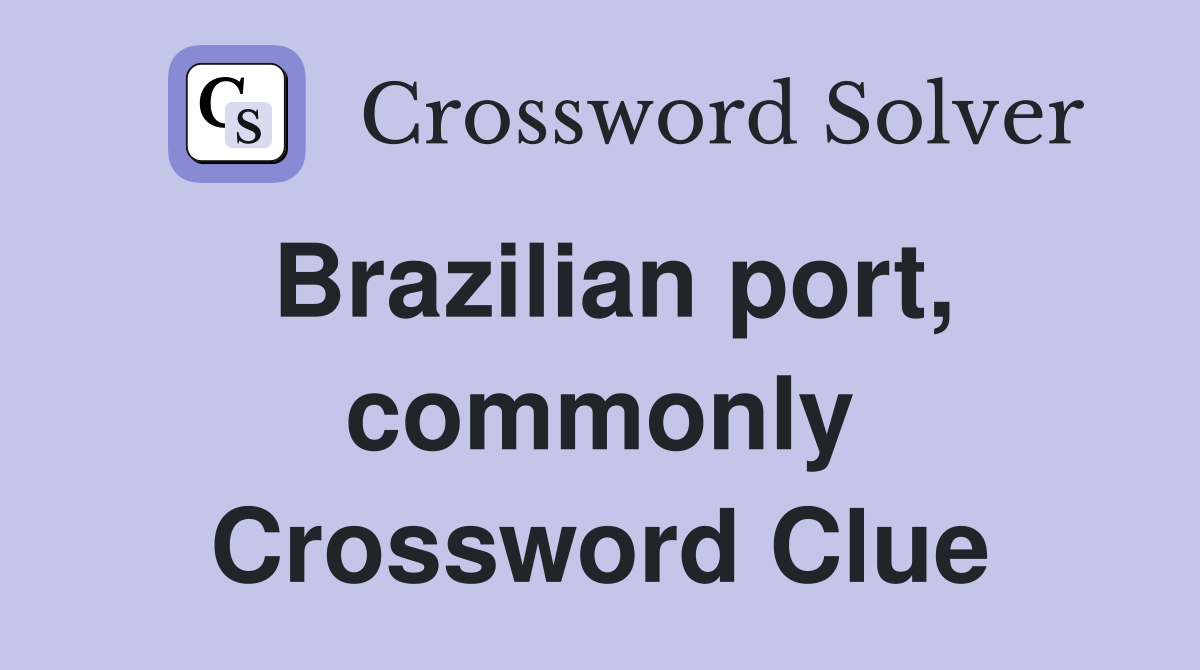 Brazilian port, commonly Crossword Clue