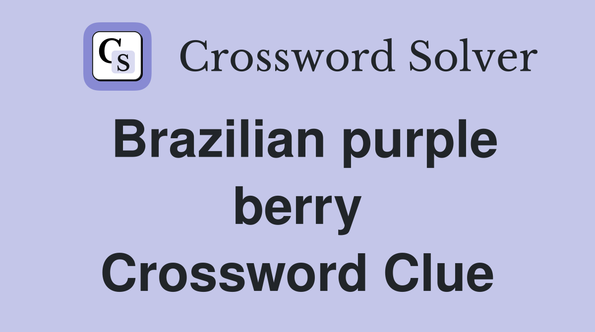 Brazilian purple berry Crossword Clue