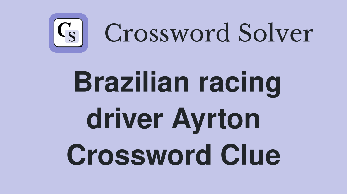 Brazilian racing driver Ayrton Crossword Clue