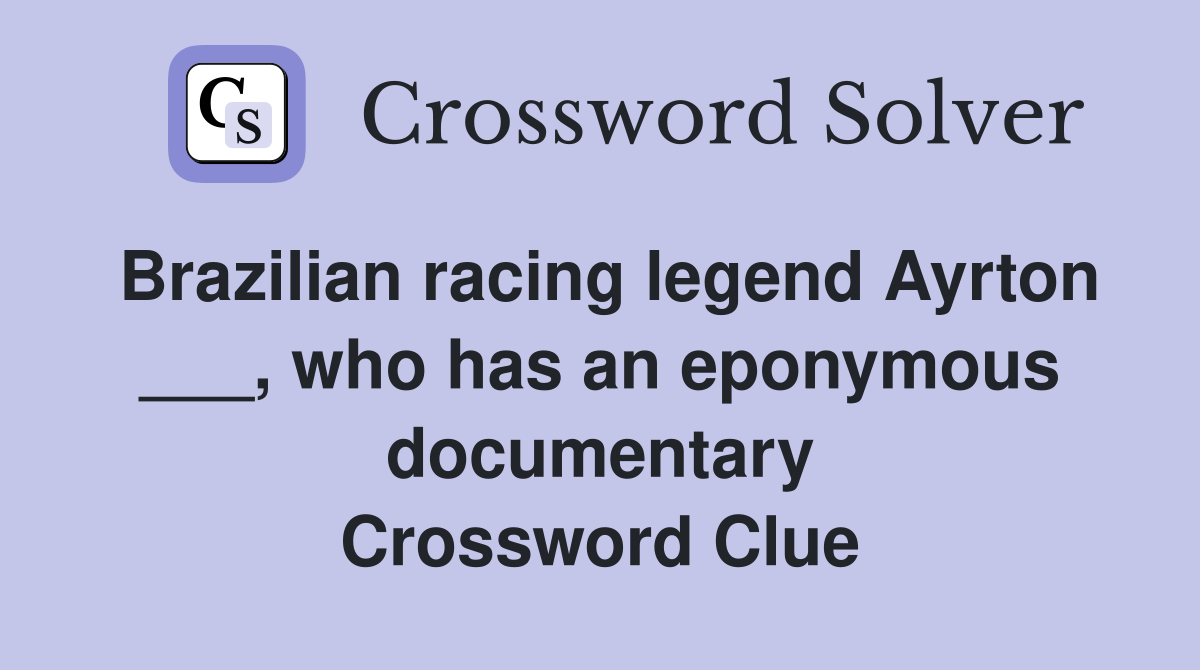 Brazilian racing legend Ayrton ___, who has an eponymous documentary Crossword Clue