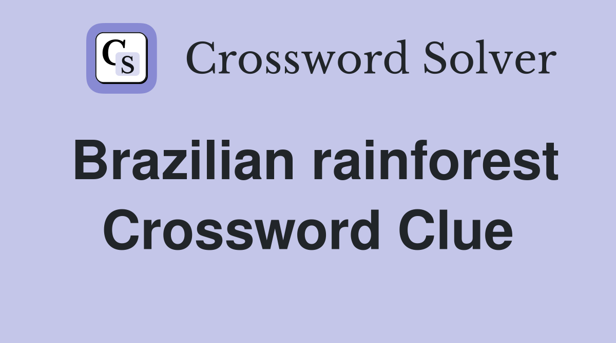 Brazilian rainforest Crossword Clue