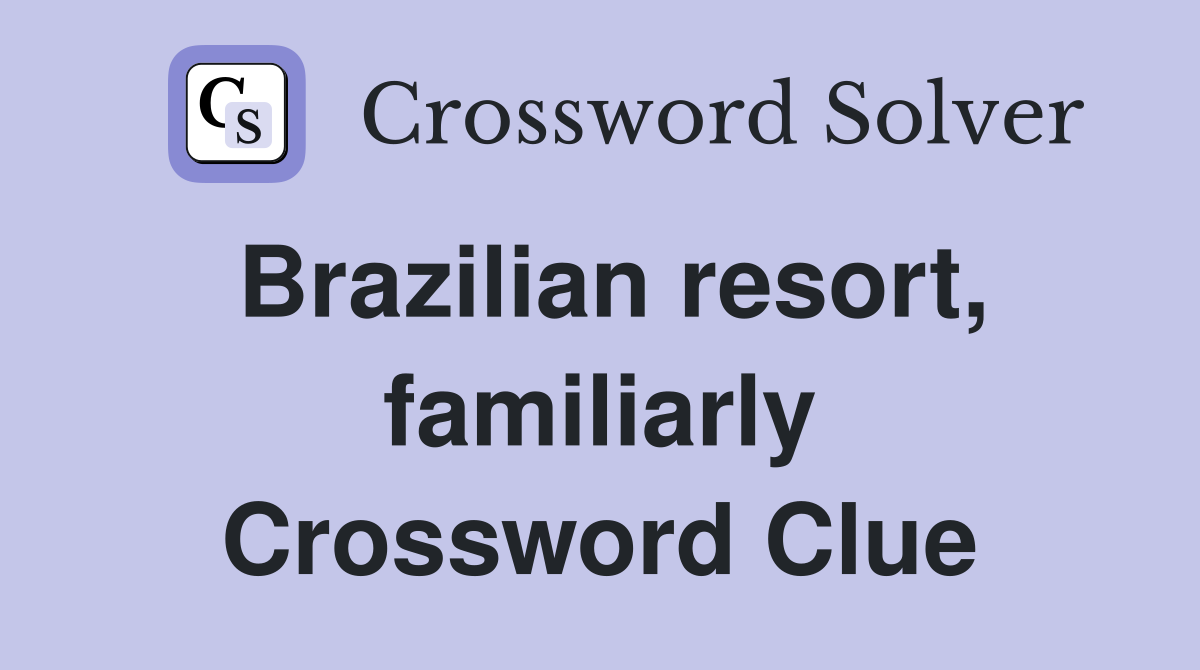 Brazilian resort, familiarly Crossword Clue