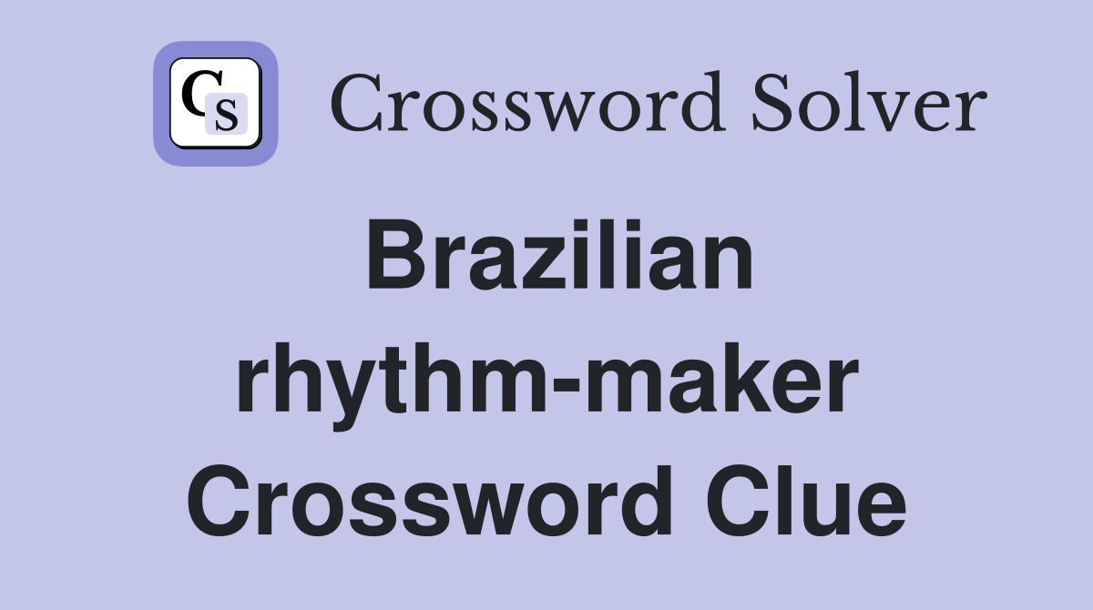 Brazilian rhythm-maker Crossword Clue